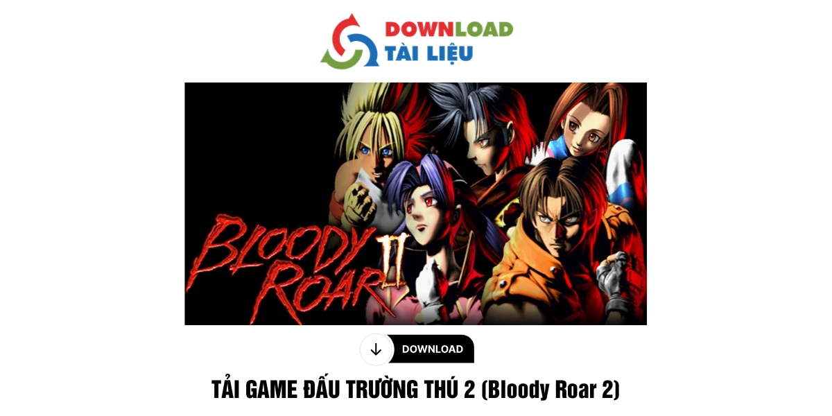 TẢI GAME ĐẤU TRƯỜNG THÚ 2 (Bloody Roar 2)